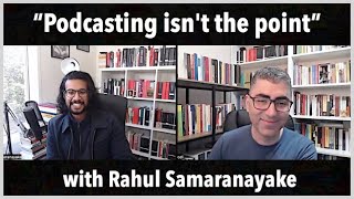 Dialogue with @RahulSam | Part 1. Podcasting Isnt the Point