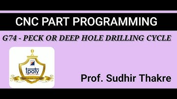 G74 Peck Drilling cycle Or Deep Hole Drilling Cycle     ...... Prof. Sudhir Thakre