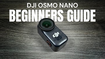 DJI Osmo Nano Beginners Guide and Tutorial - Start Here