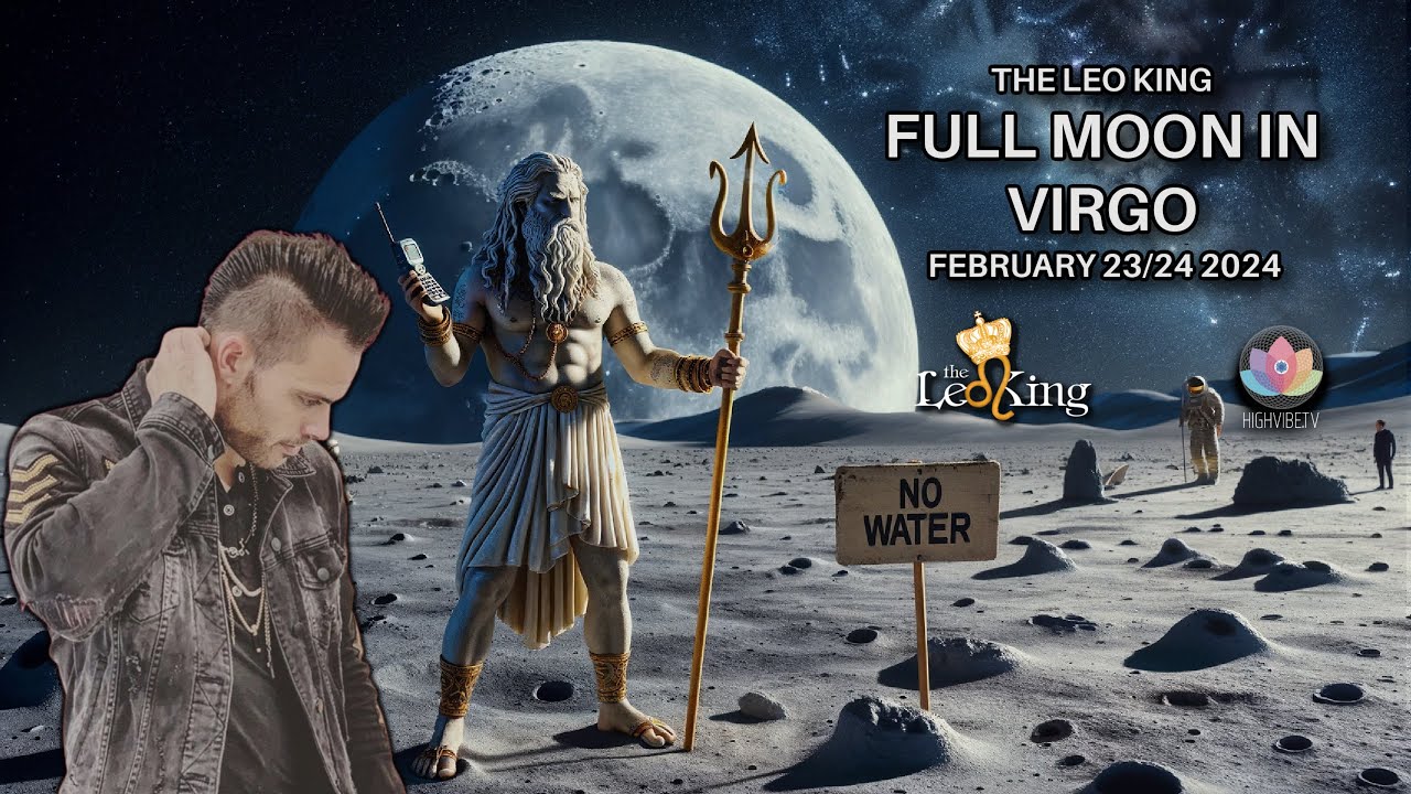 The Leo King Full Moon in Virgo February 23/24 2024 Astrology/Tarot ...