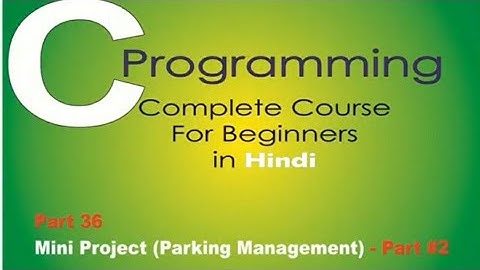Programming in C | Part 36 | Mini Project | Parking Management - 2 | Online Lecture | In Hindi