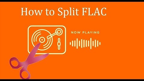 Best Way to Split FLAC in One Minute (No Quality Loss)