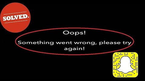 Snapchat Oops Something Went Wrong Please Try Again Later Problem solve