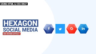 HEXAGON SOCIAL MEDIA ICONS ON HOVER EFFECT USING HTML & CSS ONLY  | SOCIAL MEDIA BUTTON