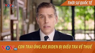 Con trai Tổng thống đắc cử Joe Biden bị điều tra về thuế