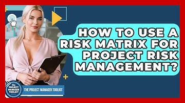 How To Use A Risk Matrix For Project Risk Management? - The Project Manager Toolkit