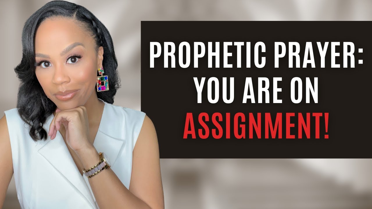 Prophetic Assignment MUST WATCH! GOD HAS YOU ON ASSIGNMENT | PROPHETIC PRAYER | PROPHETIC ...