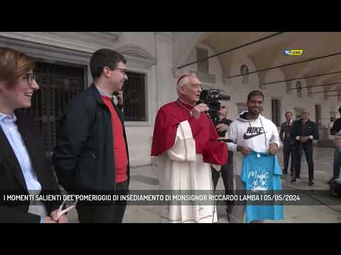 I MOMENTI SALIENTI DEL POMERIGGIO DI INSEDIAMENTO DI MONSIGNOR RICCARDO LAMBA | 05/05/2024