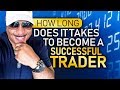 How Long Does It Take to Become A Successful Trader?