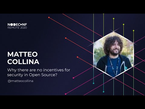 NodeConf Remote 2020 - Matteo Collina - Why there are no incentives for security in Open Source