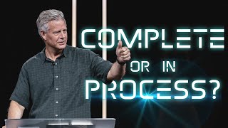 Complete or In Process A Whole New World Part 4 Pastor Mark Boer
