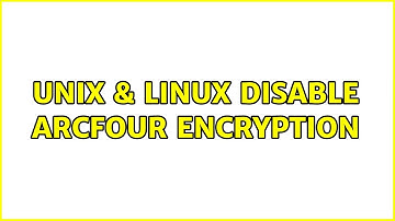 Unix & Linux: Disable Arcfour encryption (3 Solutions!!)