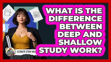 What Is The Difference Between Deep And Shallow Study Work? - Ultimate Study Hacks