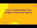 How To Check When You Bought A Game On Steam