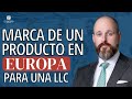 ¿Se puede crear una marca de producto en Europa para una LLC en USA?