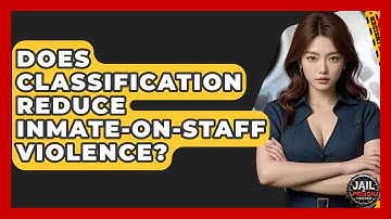 Does Classification Reduce Inmate-on-Staff Violence? - Jail & Prison Insider