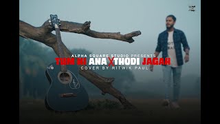 Tum hi aana || Thodi Jagah || Cover || Marjawaan || Ritwik Paul || Arijit Singh || jubin Nautiyal