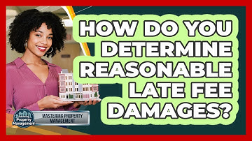 How Do You Determine Reasonable Late Fee Damages?