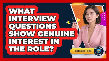 What Interview Questions Show Genuine Interest In The Role? - Internship Hero