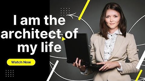 I am the architect of my life - affirmations