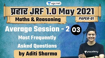 07:30 AM - JRF 1.0 May 2021 | Maths & Reasoning by Aditi Sharma | Average Session - 2