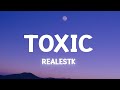 RealestK - Toxic (Lyrics) your love is toxic