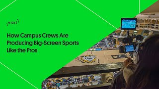 How Campus Crews Are Producing Big-Screen Sports Like the Pros