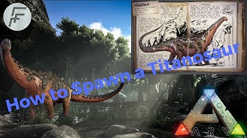 Ark Survival Evolved: How to Spawn a Titanosaur