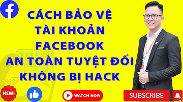 Cách Bảo Vệ Tài Khoản Facebook An Toàn Tuyệt Đối - Không Bao Giờ Bị Hack