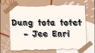 Dung tota totet (jee enri)