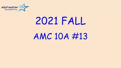 2021 Fall AMC 10A #13