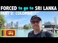 FORCED to go to Sri Lanka Part 2: in Colombo, due to COVID