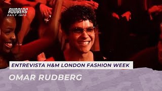 Entrevista | Omar Rudberg H&M London Fashion Week