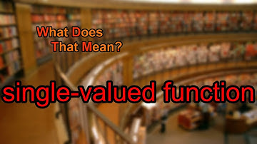 What does single-valued function mean?