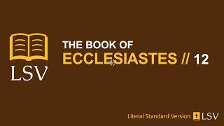 Ecclesiastes 12 LSV // Human Reader // Remember God in Your Youth, Fear God & Keep His Commandments