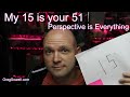 My 15 is your 51: Perspective is Everything