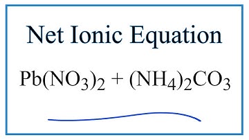 How to Write the Net Ionic Equation for Pb(NO3)2 + (NH4)2CO3 = PbCO3 + NH4NO3