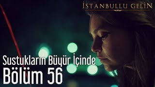 İstanbullu Gelin 56. Bölüm - Gripin - Sustukların Büyür İçinde