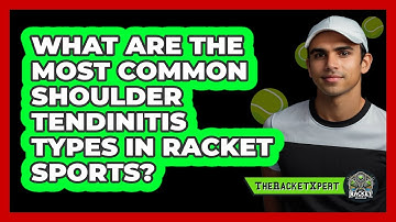What Are The Most Common Shoulder Tendinitis Types In Racket Sports? - The Racket Xpert