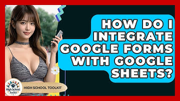 How Do I Integrate Google Forms With Google Sheets? - High School Toolkit