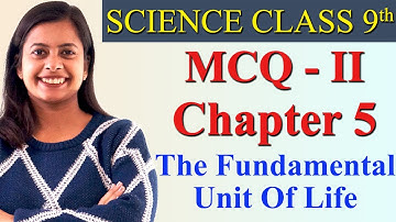 MCQ- II - Chapter 5 - The Fundamental Unit Of Life, Science Class 9th
