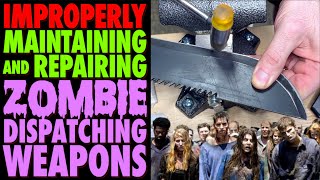 Improperly Maintaining/Repairing Your Zombie Dispatching Weapons!