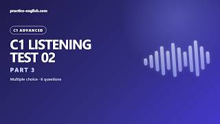C1 Advanced Listening Part 3 Practice (CAE) | Multiple choice   Answers — Test 02