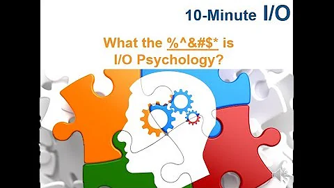 10-Minute I/O - What is I-O Psychology?