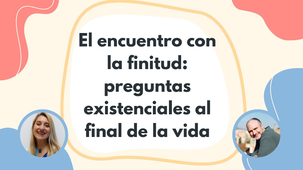 WEBINAR "El encuentro con la finitud: preguntas existenciales al final ...