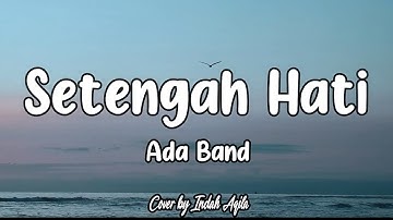Setengah Hati - Ada Band (Lirik Lagu) || Cover by Indah Aqila