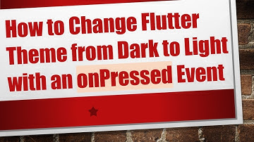 How to Change Flutter Theme from Dark to Light with an onPressed Event
