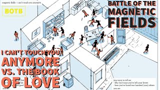 Battle of The Magnetic Fields: Day 123 - I Can&#39;t Touch You Anymore vs. The Book of Love