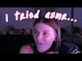 i tried ASMR...