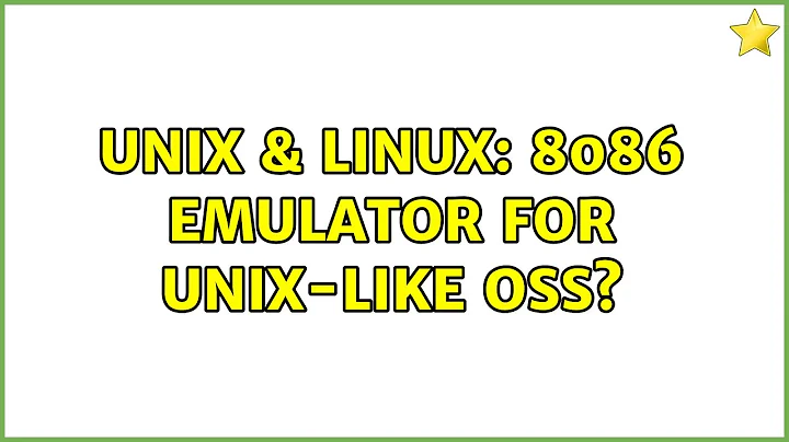Unix & Linux: 8086 emulator for unix-like OSs? (3 Solutions!!)